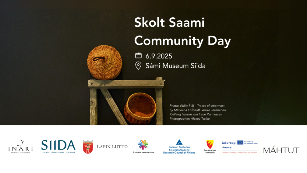 Picture: Poster of Skolt Saami Community Day on 6.9.2025 at Sámi Museum Siida, with logos of the parties involved. Photo from exhibition Vääim ǩiõj – Traces of innermost by Matleena Fofonoff, Venke Tørmænen, Kjellaug Isaksen and Irene Rasmussen. Photographer: Alexey Tsalko