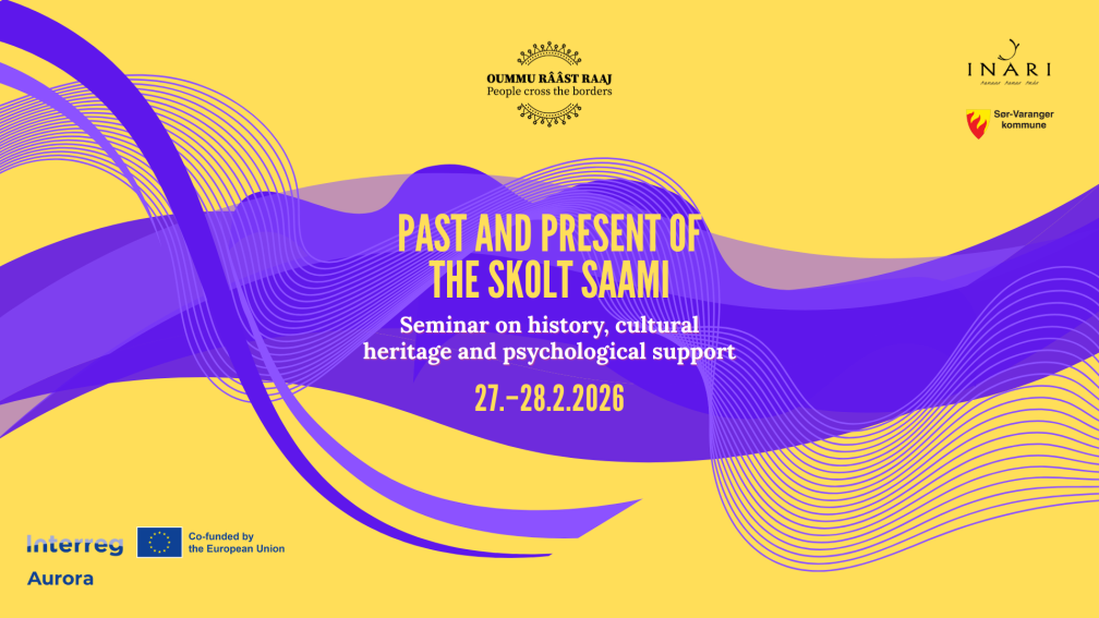 Past and present of the Skolt Saami Past and Present of the Skolt Saami, Seminar on history, cultural heritage and psychological support 27.-28.2.2026