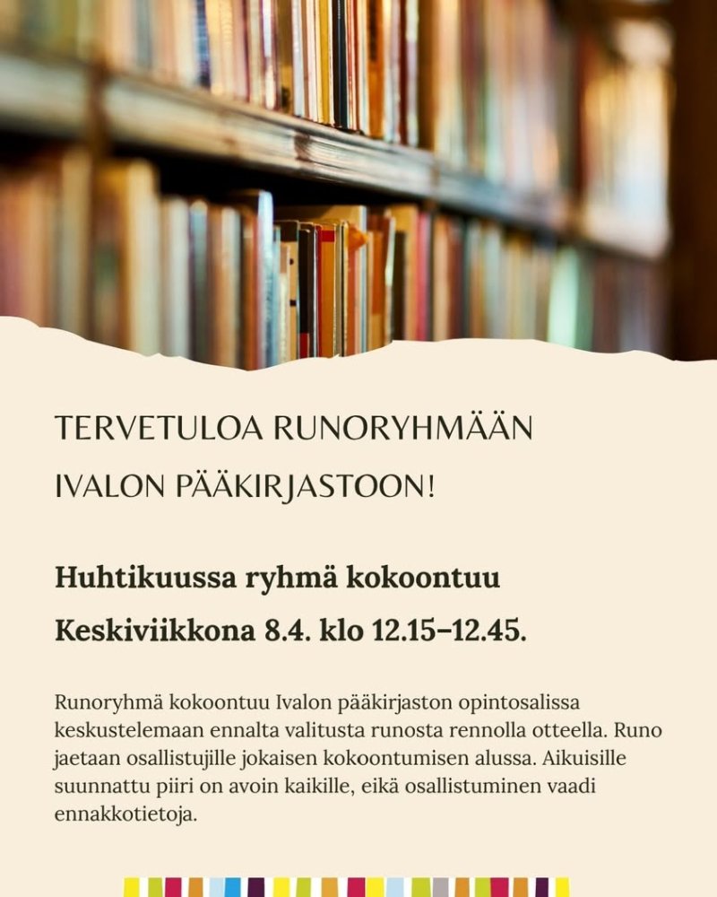 Tervetuloa mukaan runoryhmään Ivalon pääkirjastoon! Huhtikuussa ryhmä kokoontuu keskiviikkona 8.4. klo 12.15–12.45. Ru...