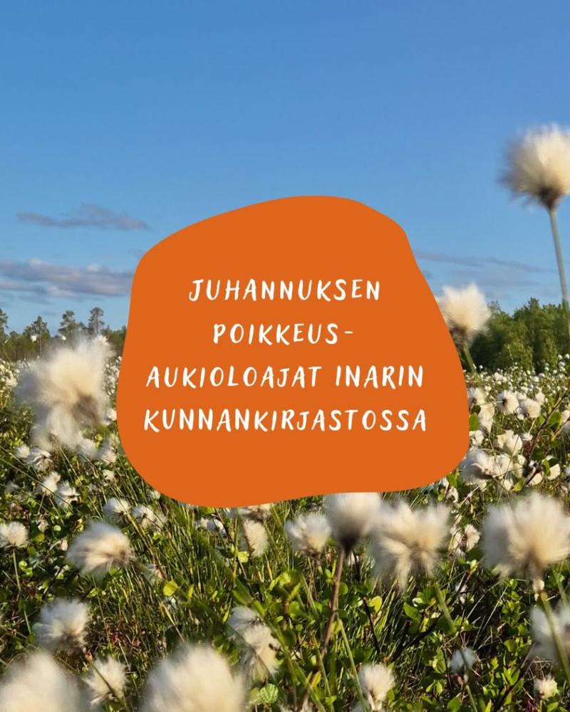 Juhannusaukioloajat Ivalon pääkirjastossa ja Inarin Saamelaiskirjastossa: Torstai 18.6.2026 Asiakaspalveluaika klo 10–1...
