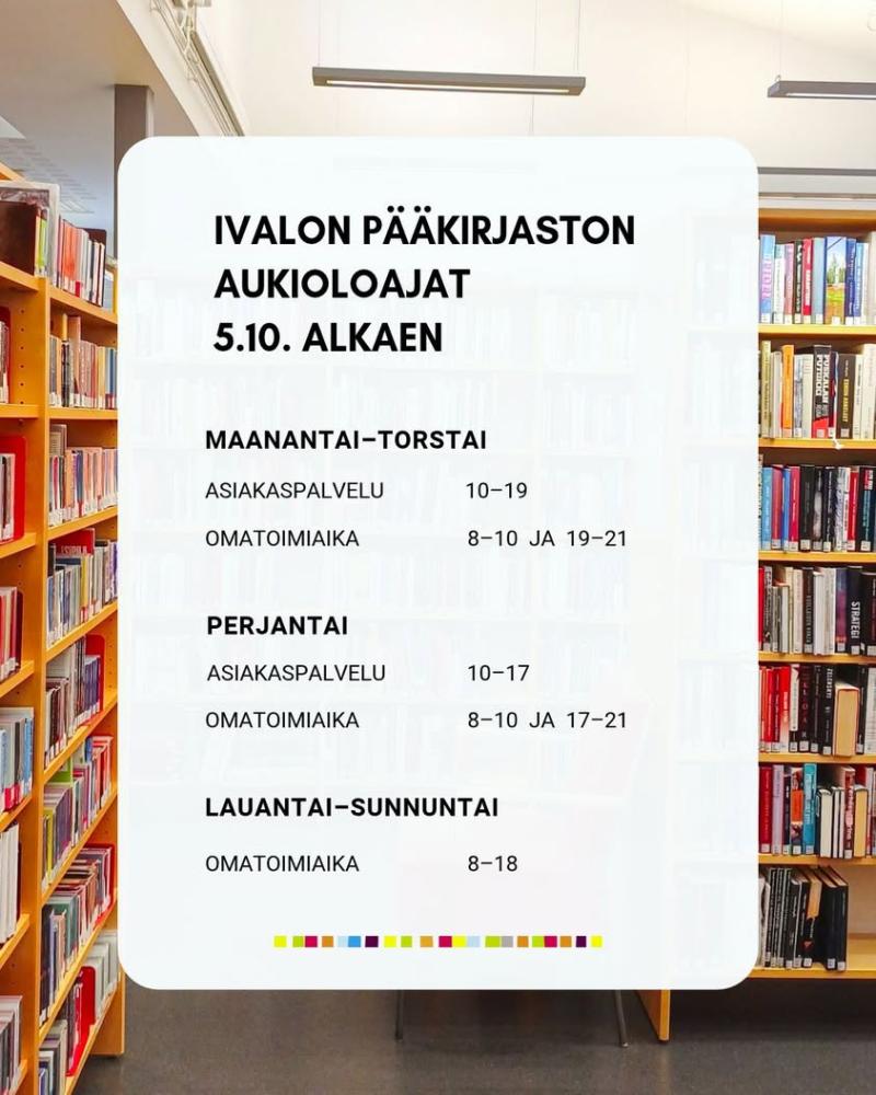 Ivalon pääkirjasto siirtyy talviaukioloaikoihin 5.10.2026 alkaen! Asiakaspalveluaika pidentyy maanantaista torstaihin kl...