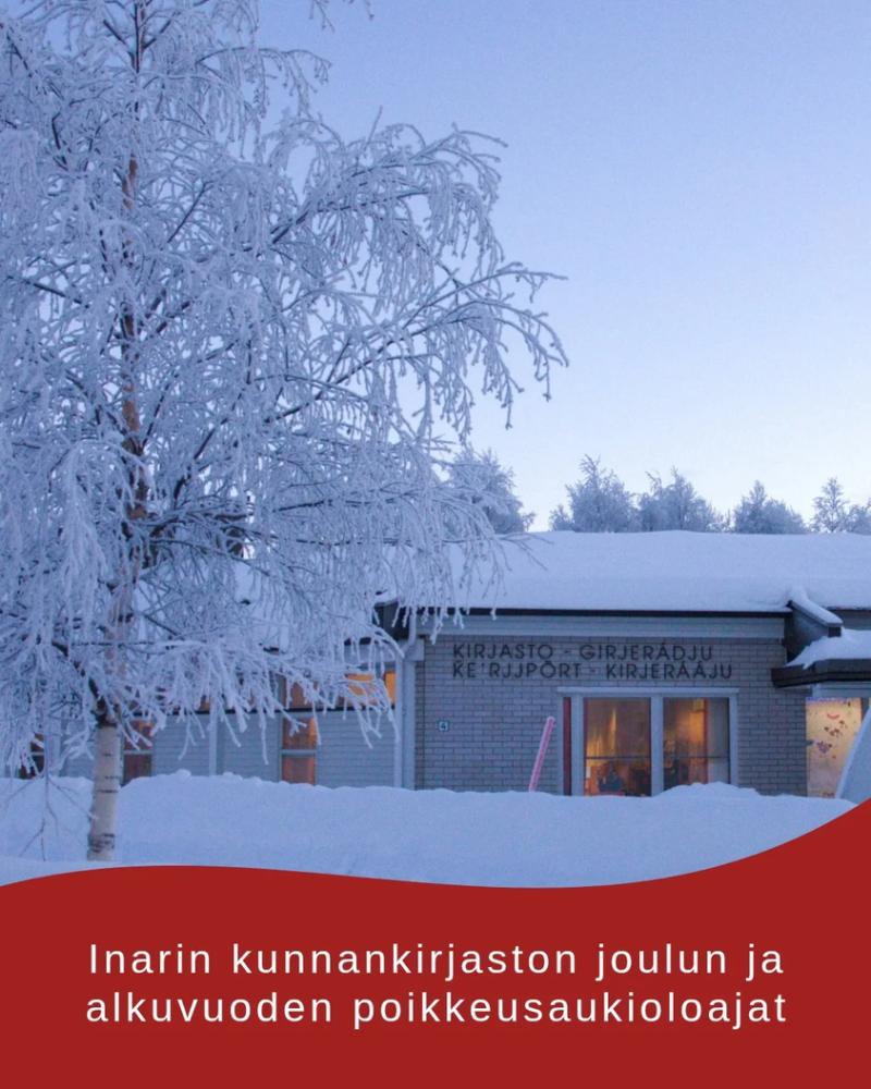 Joulu on jo ovella! Joulun ja vuodenvaihteen pyhäpäivät aiheuttavat poikkeuksia Inarin kunnankirjaston aukioloaikoihin....