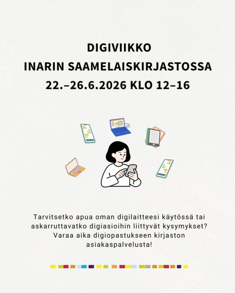 Inarin Saamelaiskirjastossa vietetään digiviikkoa 22.–26.6.2026 klo 12–16 📱💻 Tarvitsetko apua oman digilaitteesi käytö...