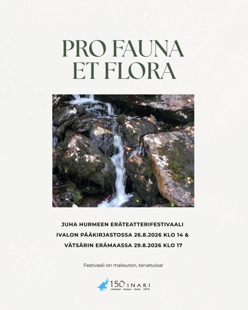 Juha Hurmeen eräteatterifestivaali PRO FAUNA ET FLORA Ivalon pääkirjastossa keskiviikkona 26.8.2026 klo 14 alkaen! Ohjel...