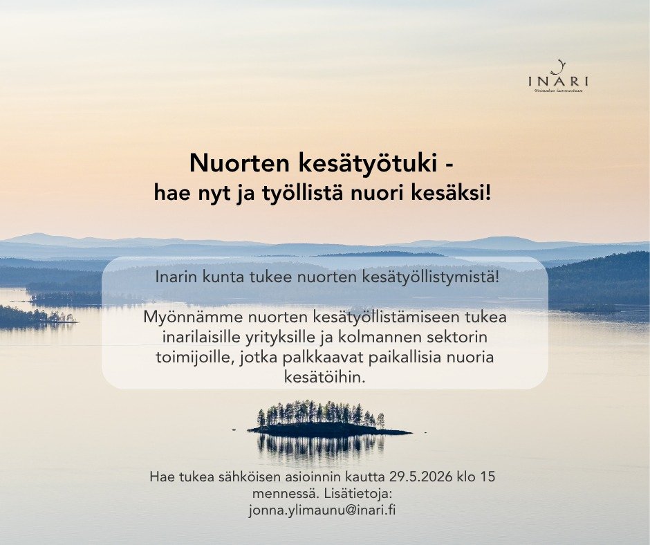 Inarin kunnan nuorten kesätyötuki on nyt haettavis...